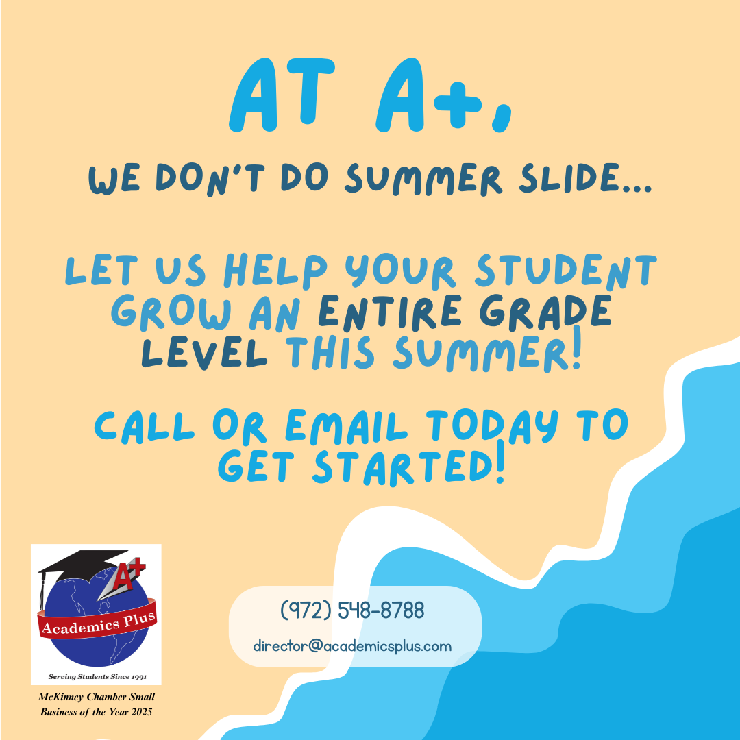 At A+. we don't do summer slide. Let us help your student grow an entire grade level this summer! Call or email today to get started.